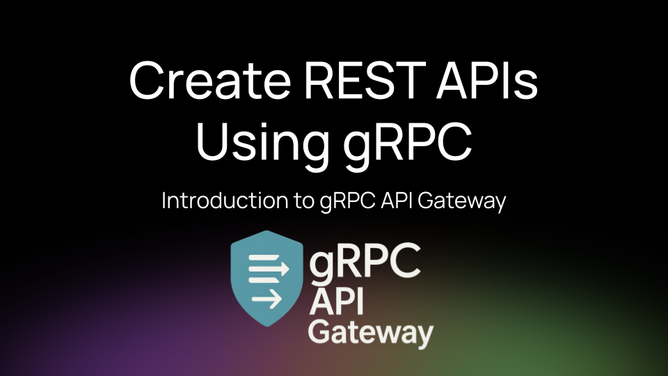 gRPC API Gateway: Bridging the Gap Between REST and gRPC