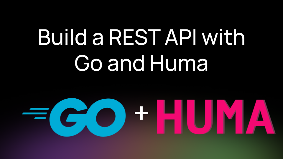 How to Build an API with Go and Huma