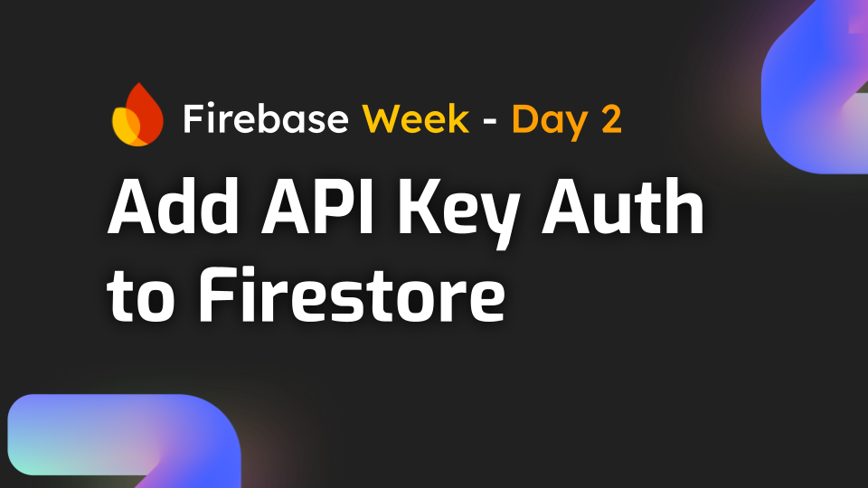 Adding API Key Authentication to a Firestore API