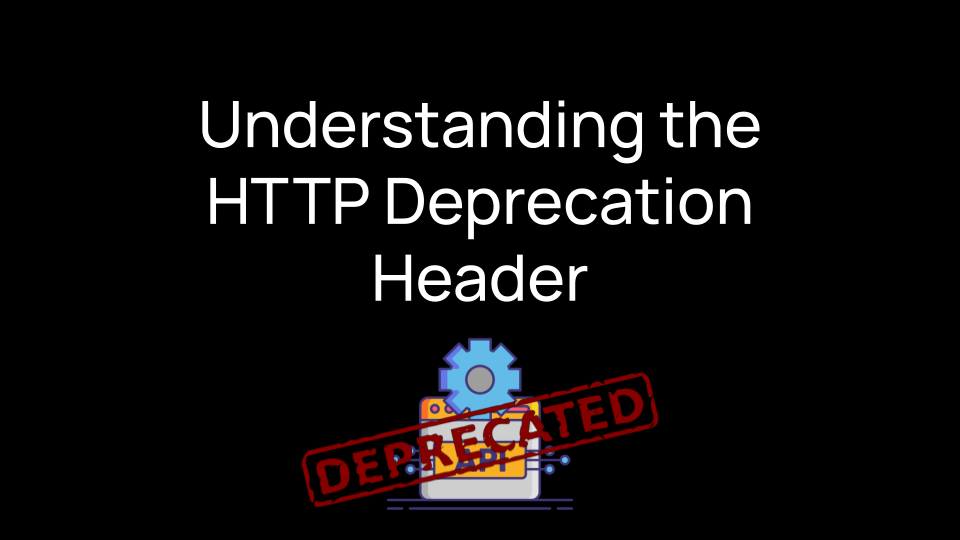 Understanding The HTTP Deprecation Header